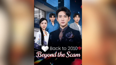 Watch 'Back to 2010 Beyond the Scam' Short Drama FREE [Full Episodes] (Short Drama Online)
